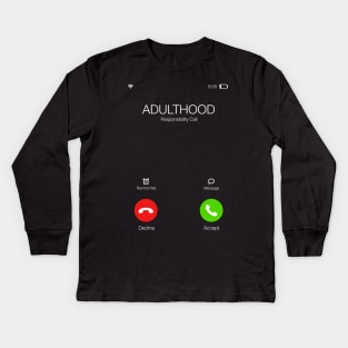 Adulthood is calling - Important call - Funny Sarcastic Quote Kids Long Sleeve T-Shirt